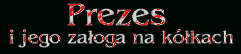 [PREZES I JEGO ZA�OGA NA KӣKACH]